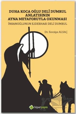 Duha Koca Oğlu Deli Dumrul Anlatısının Ayna Metaforuyla Okunması İnsanoğlunun Ejderhası Deli Dumrul – Fevziye Alsaç – Hiperlink Yayınları kitap kapağı