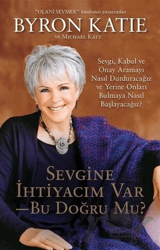 Sevgine İhtiyacım Var - Bu Doğru Mu? – Byron Katie, Michael Katz – Butik Yayınları kitap kapağı