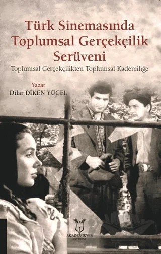 Türk Sinemasında Toplumsal Gerçekçilik Serüveni – Dilar Diken Yücel – Akademisyen Kitabevi kitap kapağı