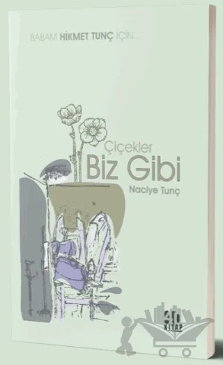 Çiçekler Biz Gibi – Naciye Tunç – 40 Kitap kitap kapağı