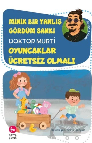 Minik Bir Yanlış Gördüm Sanki / Oyuncaklar Ücretsiz Olmalı – Doktor Murti – Kayra Çocuk kitap kapağı