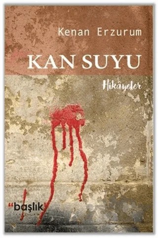 Kan Suyu – Kenan Erzurum – Başlık Yayınları kitap kapağı