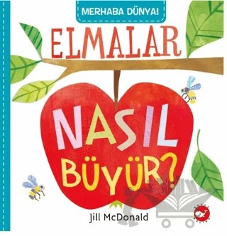 Merhaba Dünya! Elmalar Nasıl Büyür? – Jill McDonald – Beyaz Balina Yayınları kitap kapağı