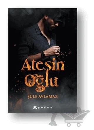 Ateşin Oğlu – Şule Avlamaz – Epsilon Yayınevi kitap kapağı