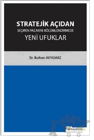 Stratejik Açıdan Seçmen Pazarını Bölümlendirmede Yeni Ufuklar – Burhan Akyılmaz – Hiperlink Yayınları kitap kapağı