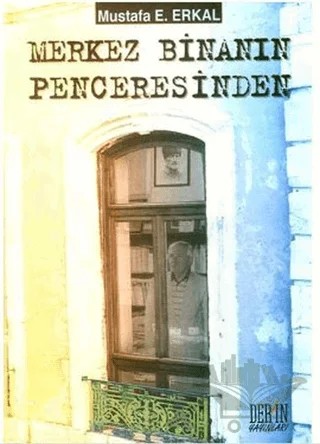 Merkez Binanın Penceresinden – Mustafa E. Erkal – Derin Yayınları kitap kapağı