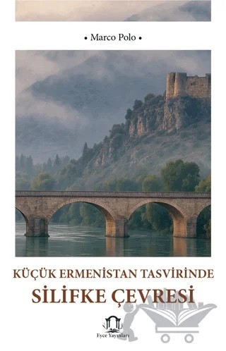 Küçük Ermenistan Tasvirinde Silifke Çevresi – Marco Polo – Eyce Yayınları kitap kapağı