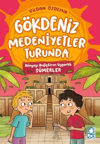 Dünyayı Değiştiren Uygarlık – Gökdeniz Medeniyetler Turunda – 3. Sınıf – Vildan Özdemir – Mavi Kirpi Yayınları kitap kapağı