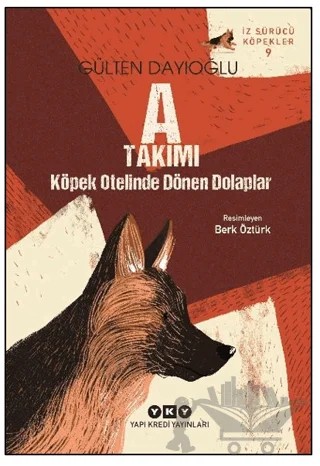 A Takımı – Köpek Otelinde Dönen Dolaplar – Gülten Dayıoğlu – Yapı Kredi Yayınları kitap kapağı