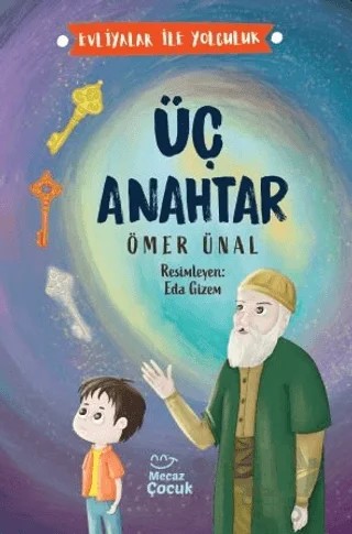 Üç Anahtar - Evliyalar İle Yolculuk – Ömer Ünal – Mecaz Çocuk kitap kapağı