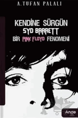 Kendine Sürgün Syd Barrett Bir Pink Floyd Fenomeni – A. Tufan Palalı – Ange Yayınları kitap kapağı