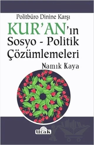 Politbüro Dinine Karşı Kur'an'ın Sosyo - Politik Çözümlemeleri – Namık Kaya – Ulak Yayıncılık kitap kapağı