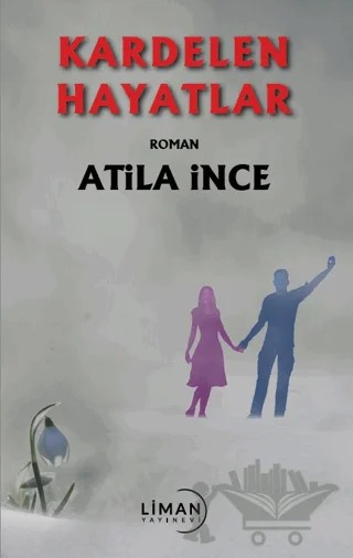 Kardelen Hayatlar – Atila İnce – Liman Yayınevi kitap kapağı