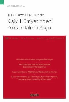 Türk Ceza HukukundaKişiyi Hürriyetinden Yoksun Kılma Suçu – Ceza Hukuku Monografileri – – İlke Selin Kara – Seçkin Yayıncılık kitap kapağı