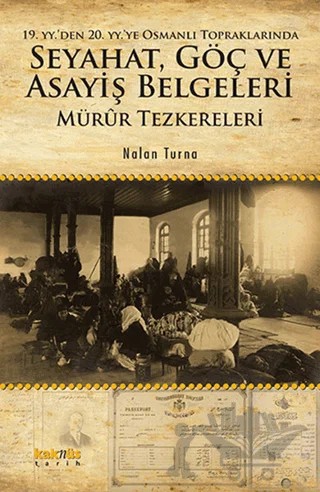 19. YY.'den 20. YY.'ye Osmanlı Topraklarında Seyahat, Göç ve Asayiş Belgeleri – Nalan Turna – Kaknüs Yayınları kitap kapağı