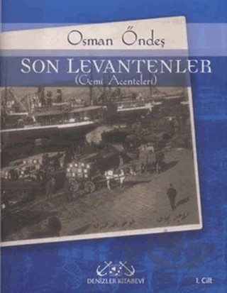 Son Levantenler 1. Cilt (Gemi Acenteleri) – Osman Öndeş – Denizler Kitabevi kitap kapağı