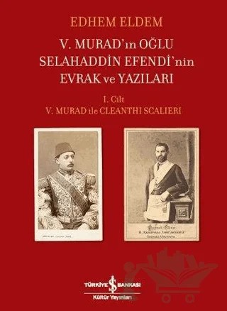 5. Murad’ın Oğlu Selahaddin Efendi’nin Evrak ve Yazıları – Edhem Eldem – İş Bankası Kültür Yayınları kitap kapağı