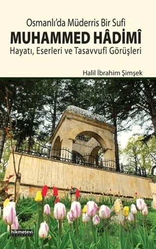 Osmanlı’da Müderris Bir Sufi: Muhammed Hadimi – Halil İbrahim Şimşek – Hikmetevi Yayınları kitap kapağı