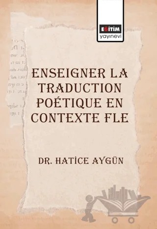 Enseigner La Traduction Poetique En Contexte Fle – Hatice Aygün – Eğitim Yayınevi - Bilimsel Eserler kitap kapağı