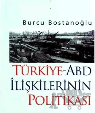 Türkiye-ABD İlişkilerinin Politikası – Burcu Bostanoğlu – İmge Kitabevi Yayınları kitap kapağı