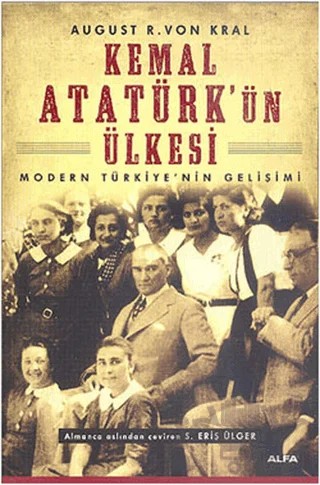 Kemal Atatürk’ün Ülkesi – August R. Von Kral – Alfa Yayınları kitap kapağı