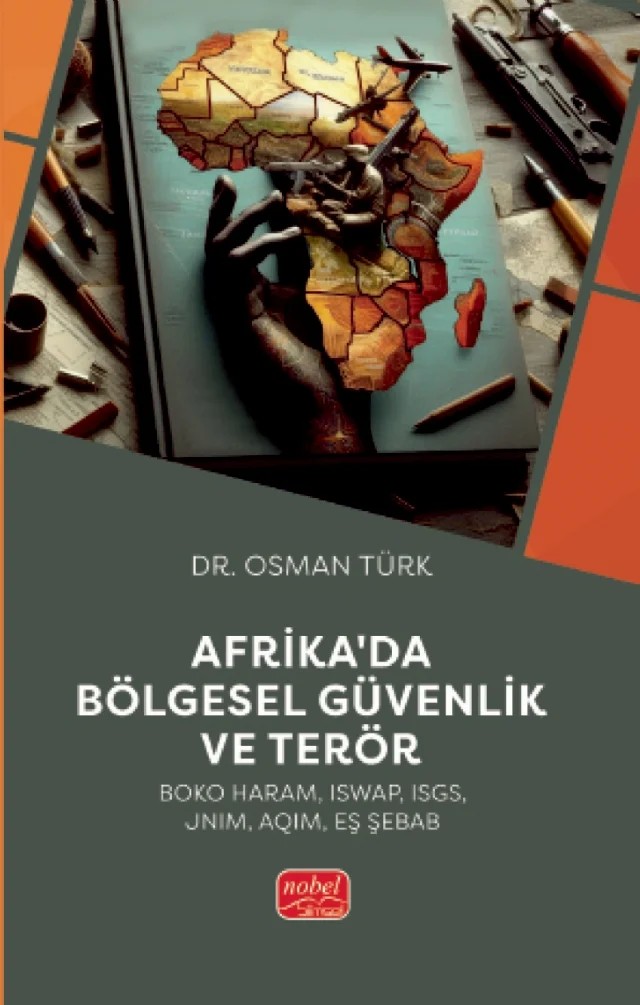 AFRİKA’DA BÖLGESEL GÜVENLİK VE TERÖR (Boko Haram, ISWAP, ISGS, JNIM, AQIM, Eş Şebab) – Osman Türk – Nobel Bilimsel Eserler kitap kapağı