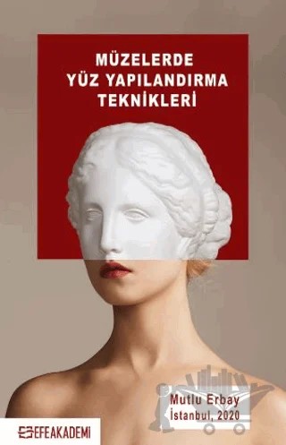 Müzelerde Yüz Yapılandırma Teknikleri – Mutlu Erbay – Efe Akademi Yayınları kitap kapağı