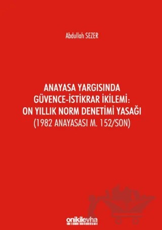 Anayasa Yargısında Güvence - İstikrar İkilemi: On Yıllık Norm Denetimi Yasağı – Abdullah Sezer – On İki Levha Yayınları kitap kapağı
