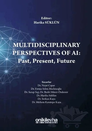 Multidisciplinary Perspectives of AI: Past, Present, Future – Bedri Münir Özdemir, Fatma Selen Madenoğlu, Harika Süklün, Meltem Karatepe Kaya, Nejat Capar, Serap Sap, Serkan Kaya – On İki Levha Yayınları kitap kapağı