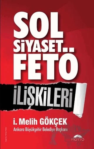 Sol Siyaset FETÖ İlişkileri – İ. Melih Gökçek – Motto Yayınları kitap kapağı
