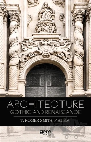 Architecture Gothic and Renaissance – Thomas Roger Smith – Gece Kitaplığı kitap kapağı