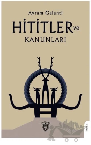 Hititler ve Kanunları – Avram Galanti – Dorlion Yayınları kitap kapağı