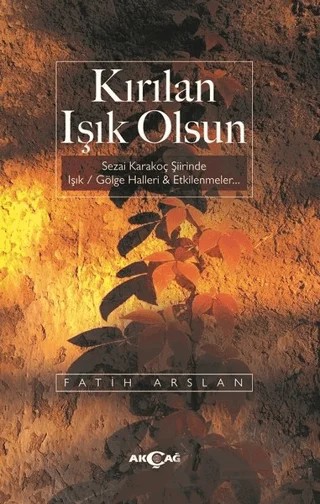 Kırılan Işık Olsun – Fatih Arslan – Akçağ Yayınları kitap kapağı
