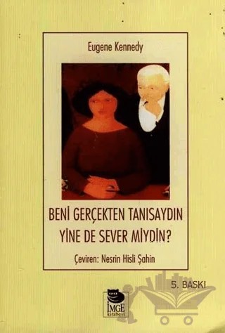 Beni Gerçekten Tanısaydın Yine de Sever miydin? – Eugene Kennedy – İmge Kitabevi Yayınları kitap kapağı
