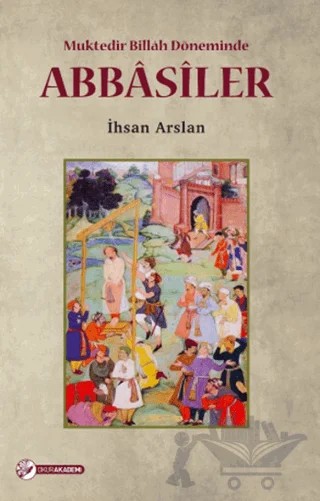 Muktedir Billah Döneminde Abbasiler – İhsan Arslan – Okur Akademi kitap kapağı