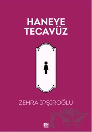 Haneye Tecavüz – Zehra İpşiroğlu – E Yayınları kitap kapağı