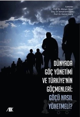 Dünyada Göç Yönetimi ve Türkiyenin Göçmenleri – Ahmet Cihan, Hamdi Genç, İsmail Ermağan – Akademik Kitaplar kitap kapağı