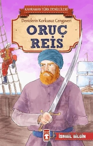 Oruç Reis - Kahraman Türk Denizcileri – İsmail Bilgin – Timaş Çocuk kitap kapağı