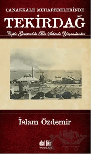 Çanakkale Muharebelerinde Tekirdağ – İslam Özdemir – Akıl Fikir Yayınları kitap kapağı
