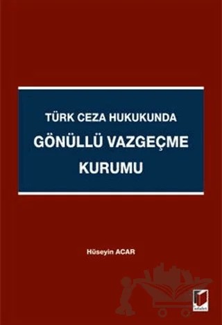 Türk Ceza Hukukunda Gönüllü Vazgeçme Kurumu – Hüseyin Acar – Adalet Yayınevi kitap kapağı
