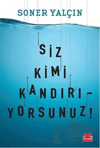 Siz Kimi Kandırıyorsunuz! – Soner Yalçın – Kırmızı Kedi Yayınevi kitap kapağı