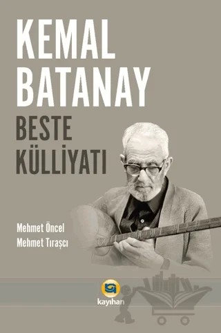 Kemal Batanay Beste Külliyatı – Mehmet Öncel, Mehmet Tıraşçı – Kayıhan Yayınları kitap kapağı
