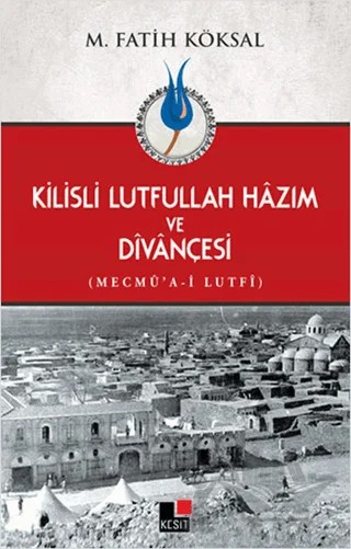 Kilisli Lutfullah Hazım ve Divançesi – M. Fatih Köksal – Kesit Yayınları kitap kapağı