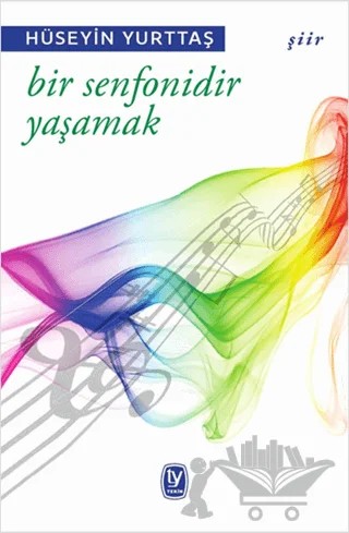 Bir Senfonidir Yaşamak – Hüseyin Yurttaş – Tekin Yayınevi kitap kapağı