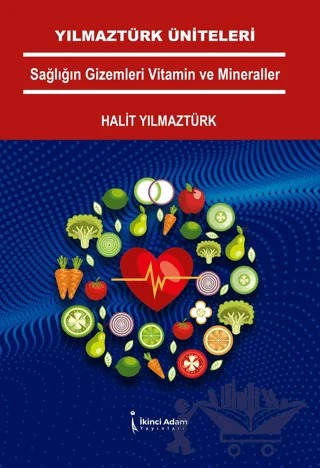 Yılmaztürk Üniteleri Sağlığın Gizemleri Vitamin Ve Mineraller – Halit Yılmaztürk – İkinci Adam Yayınları kitap kapağı