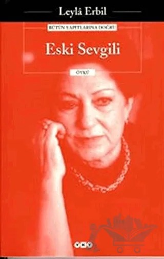 Eski Sevgili - Bütün Yapıtlarına Doğru – Leyla Erbil – Yapı Kredi Yayınları kitap kapağı