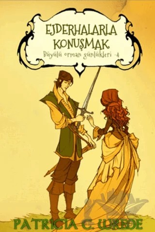 Ejderhalarla Konuşmak - Büyülü Orman Günlükleri 4 – Patricia C. Wrede – Mızıka Yayınları kitap kapağı