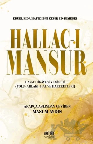 Hallac-ı Mansur – Ebu El Fida Hafız İbni Kesir Ed- Dimeşki – Akıl Fikir Yayınları kitap kapağı