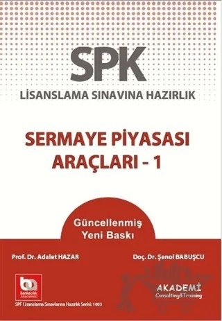 SPK Lisanslama Sınavlarına Hazırlık - Sermaye Piyasası Araçları 1 – Adalet Hazar, Şenol Babuşçu – Akademi Consulting Training kitap kapağı