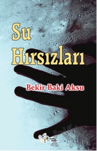 Su Hırsızları – Bekir Baki Aksu – Kültür Ajans Yayınları kitap kapağı